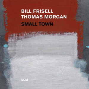 Bill Frisell, Thomas Morgan – Small Town - Audio Elite Colombia